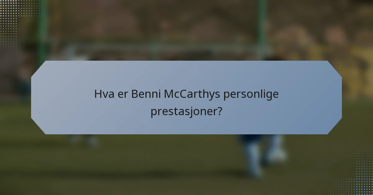Hva er Benni McCarthys personlige prestasjoner?