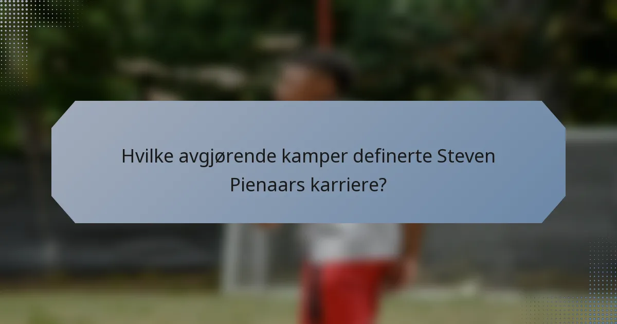 Hvilke avgjørende kamper definerte Steven Pienaars karriere?