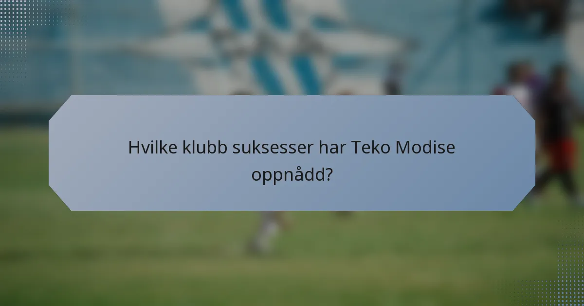 Hvilke klubb suksesser har Teko Modise oppnådd?