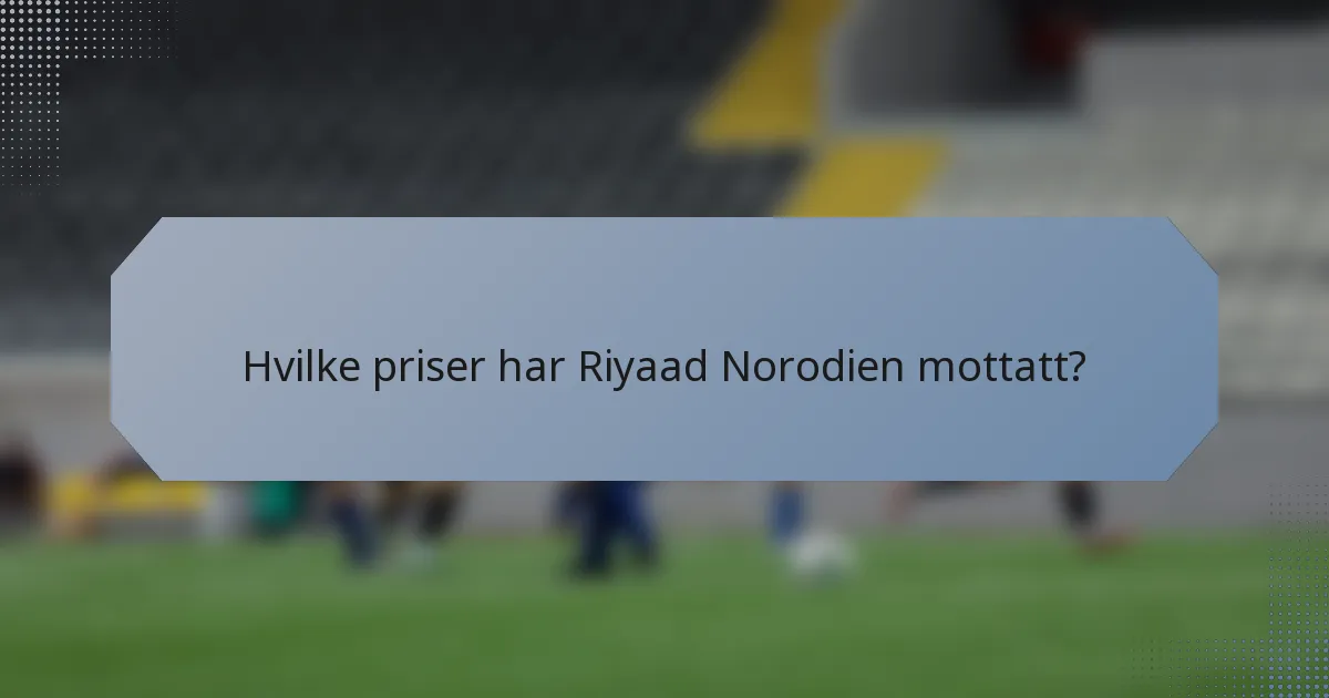 Hvilke priser har Riyaad Norodien mottatt?