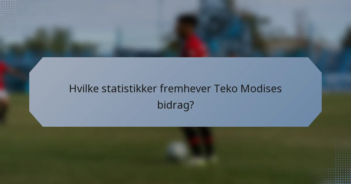 Hvilke statistikker fremhever Teko Modises bidrag?