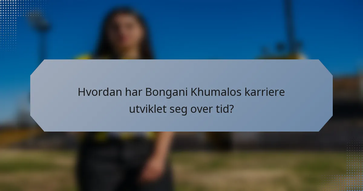 Hvordan har Bongani Khumalos karriere utviklet seg over tid?