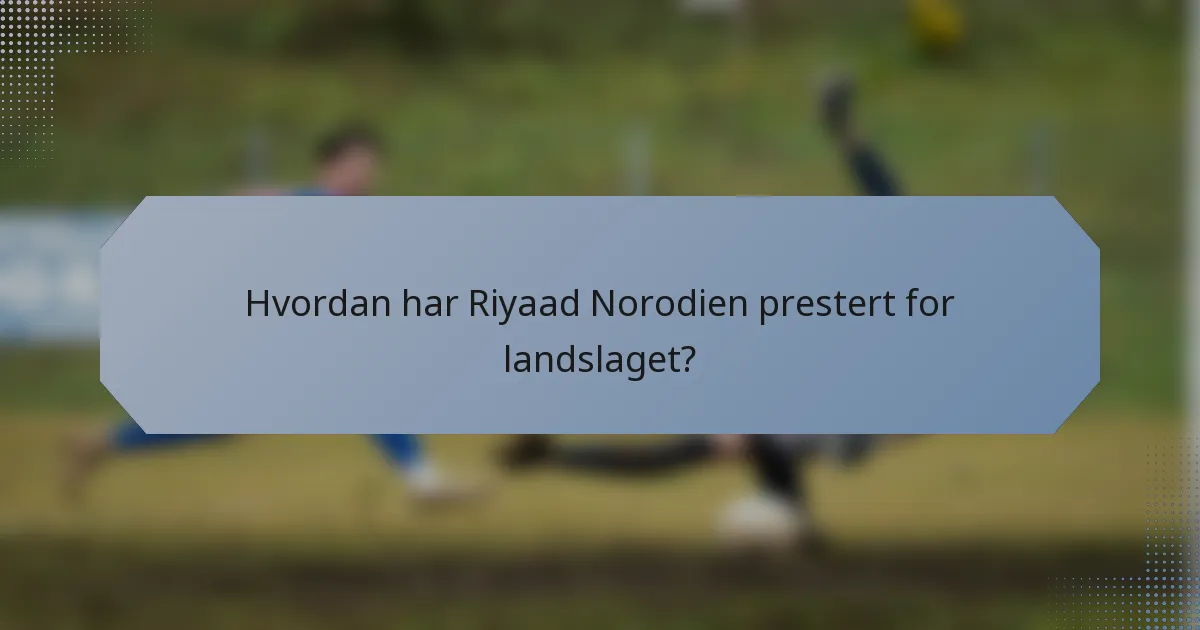 Hvordan har Riyaad Norodien prestert for landslaget?