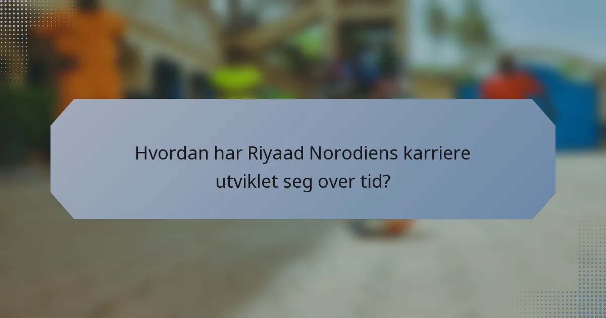 Hvordan har Riyaad Norodiens karriere utviklet seg over tid?