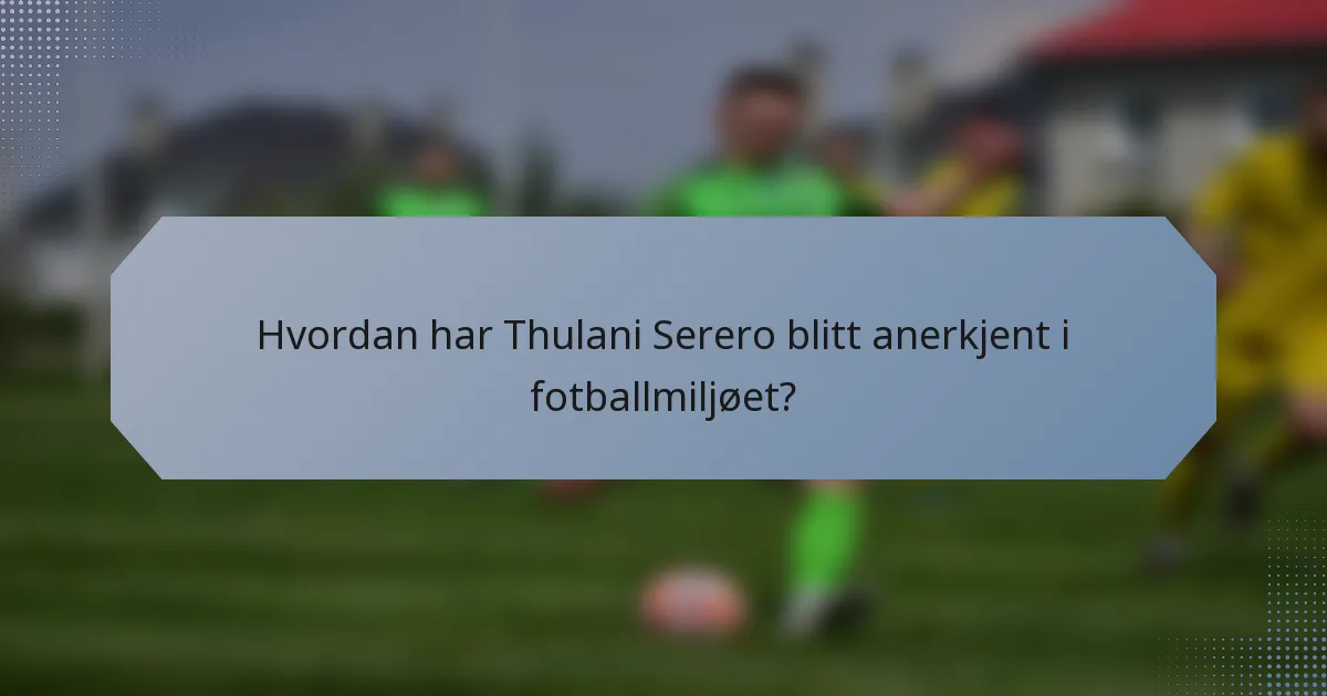 Hvordan har Thulani Serero blitt anerkjent i fotballmiljøet?