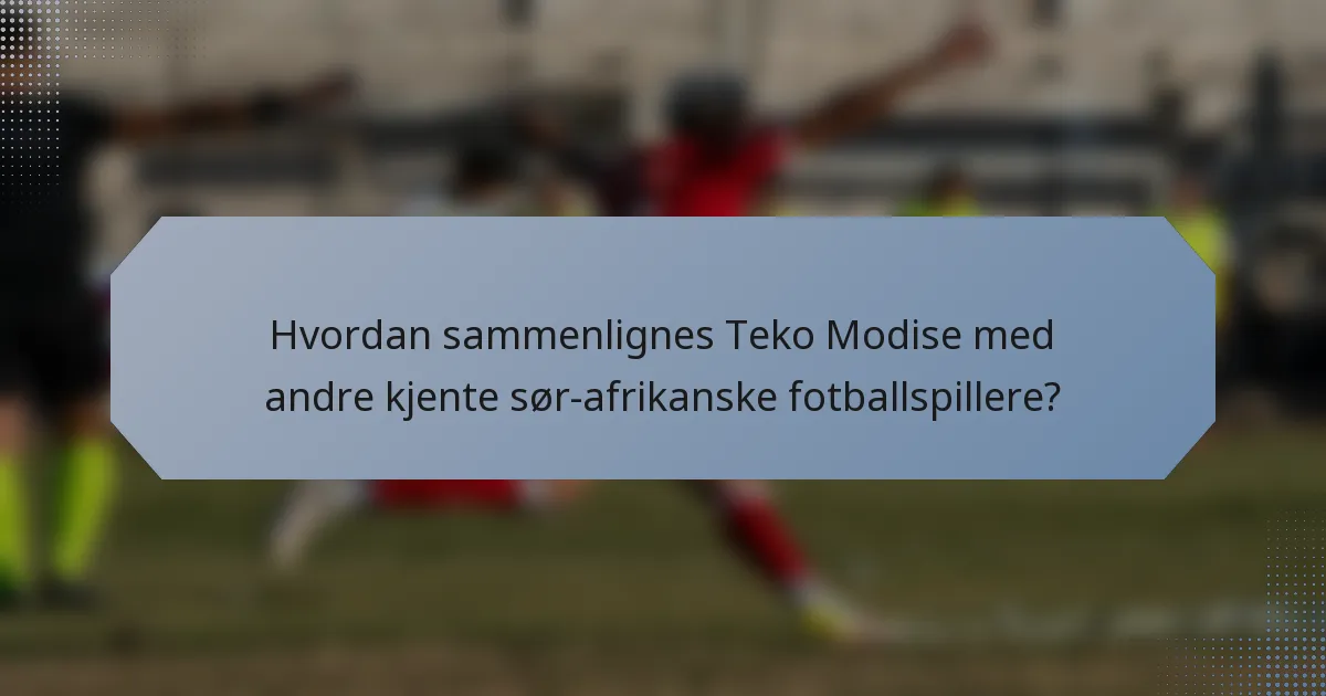 Hvordan sammenlignes Teko Modise med andre kjente sør-afrikanske fotballspillere?